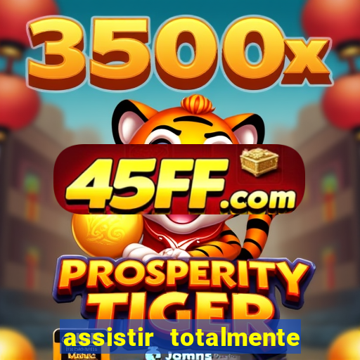 assistir totalmente demais online